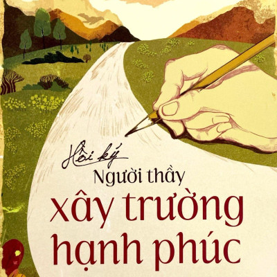 Hồi Ký Người Thầy Xây Trường Hạnh Phúc