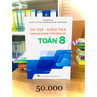 Sách - Ôn Tập Kiểm Tra Nâng Cao Và Phát Triển Năng Lực Toán 8 - tập 1 (BT)