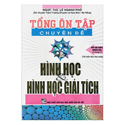 Tổng Ôn Tập Chuyên Đề Hình Học Và Hình Học Giải Tích (2 Trong 1)