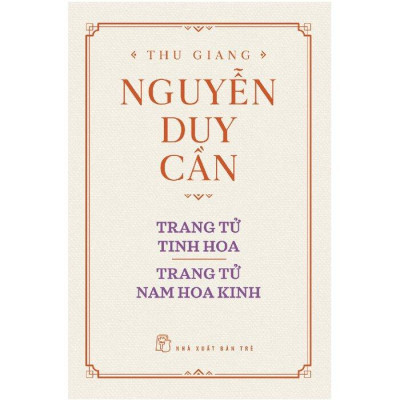 Trang Tử Tinh Hoa, Trang Tử Nam Hoa Kinh - bìa cứng (Thu Giang Nguyễn Duy Cần) - NXB Trẻ - Bản Quyền