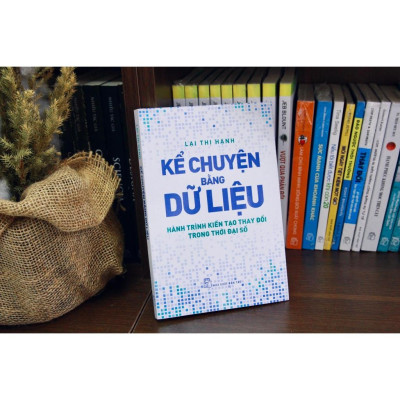 Kể Chuyện Bằng Dữ Liệu - Hành Trình Kiến Tạo Thay Đổi Trong Thời Đại Số - Bản Quyền
