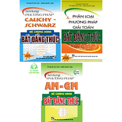Sách - Combo Phân Loại Và Phương Pháp Giải Toán Bất Đẳng Thức + Sử Dụng Phương Pháp AM - GM + Cauchy Schwarz (3 Cuốn)