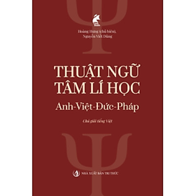 Thuật ngữ Tâm lí học Anh-Việt-Đức-Pháp (Chú giải tiếng Việt) - Hoàng Hưng -  Nhà Xuất Bản Tri Thức