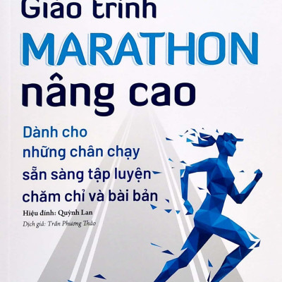 Giáo Trình Marathon Nâng Cao - Dành Cho Những Chân Chạy Sẵn Sàng Tập Luyện Chăm Chỉ Và Bài Bản