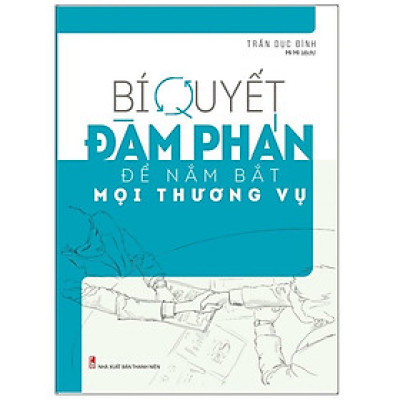 Bí Quyết Đàm Phán Để Nắm Bắt Mọi Thương Vụ - Bản Quyền