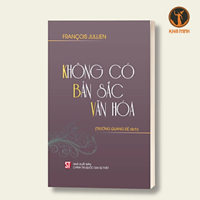 Không Có Bản Sắc Văn Hóa - François Jullien - Trương Quang Đệ dịch - (bìa mềm)