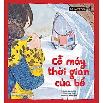 Kim Đồng - Bố là tất cả - Cỗ máy thời gian của bố