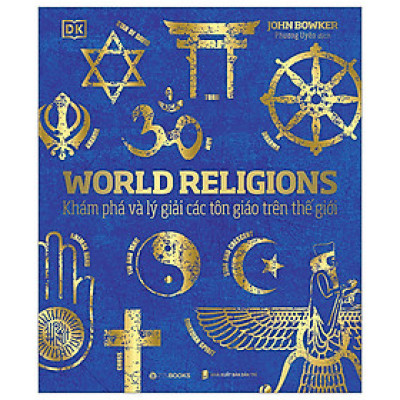 World Religions - Tôn Giáo Thế Giới (Bìa Cứng) - Khám phá và lý giải các tôn giáo trên thế giới