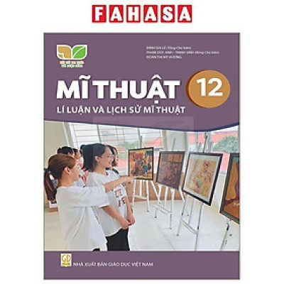 Sách Giáo Khoa Mĩ Thuật 12 - Lí Luận Và Lịch Sử Mĩ Thuật (Kết Nối) (Chuẩn)