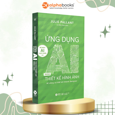 Trọn Bộ Sách AI Thực Chiến: Ứng Dụng AI Trong Giáo Dục + Ứng Dụng AI Trong Thiết Kế Hình Ảnh + Ứng Dụng AI Và Tự Động Hóa Trong Marketing + Không Ai Cản Được AI + Life 3.0 - Loài Người Trong Kỷ Nguyên Trí Tuệ Nhân Tạo - Alpha Books 