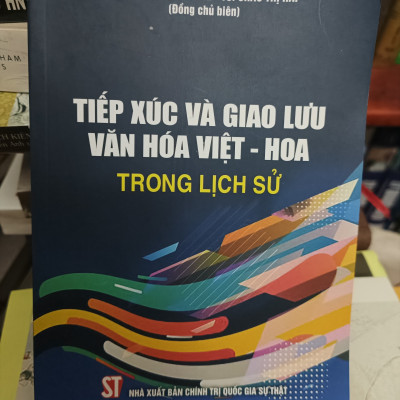 TIẾP XÚC VÀ GIAO LƯU VĂN HOÁ VIỆT - HOA TRONG LỊCH SỬ  – GS Phạm Đức Dương – TS Châu Thị Hải - NXB Chính trị Quốc gia sự thật