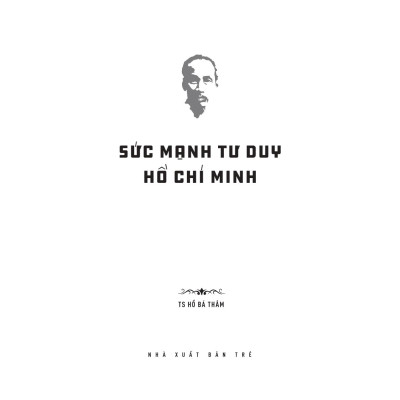 Di sản Hồ Chí Minh. Sức mạnh tư duy Hồ Chí Minh