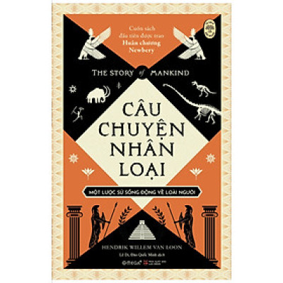 [Cuốn sách đầu tiên được trao huân chương Newber] CÂU CHUYỆN NHÂN LOẠI – Một lược sử sống động về Loài Người –Hendrik Willem van Loon -Lê Di, Đào Quốc Minh dịch - Alphabooks - NXB Lao Động