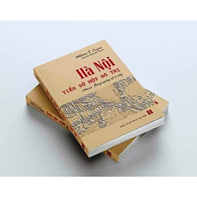 HÀ NỘI - Tiểu Sử Một Đô Thị - William S. Logan - Nguyễn Thừa Hỷ dịch