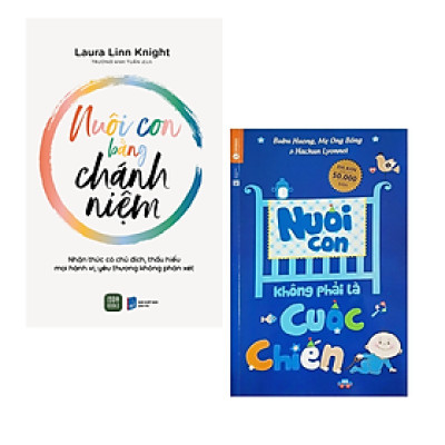 Combo 2 Cuốn Sách Nuôi Con Của Bậc Làm Cha Mẹ: Nuôi Con Bằng Chánh Niệm + Nuôi Con Không Phải Cuộc Chiến