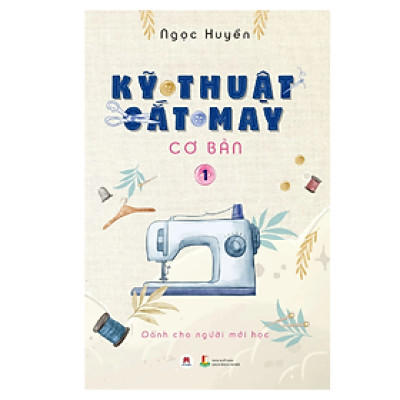 Kỹ Thuật Cắt May Cơ Bản Tập 1 (HH)