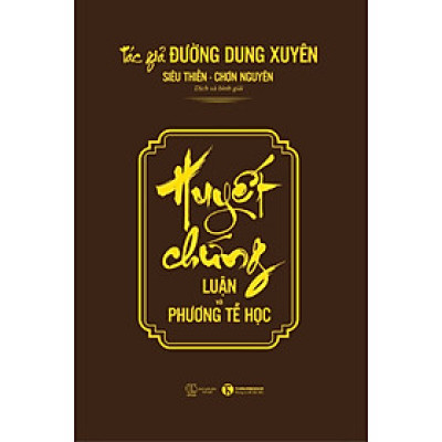 Cuốn Sách Đáng Đọc Nhất Về Sức Khỏe- Huyết Chứng- Luận Và Phương Tễ Học