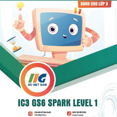 Tăng Cường Tin Học Quốc Tế - IC3 GS6 Spark Level 1 - Dành Cho Lớp 3 (Tái Bản 2024)