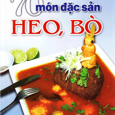70 Món Đặc Sản Từ Thịt Heo, Bò (Tái Bản)