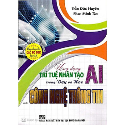 Sách - Ứng dụng trí tuệ nhân tạo (AI) trong dạy và học môncông nghệ thông tin (dành cho giáo viên và học sinh) HA