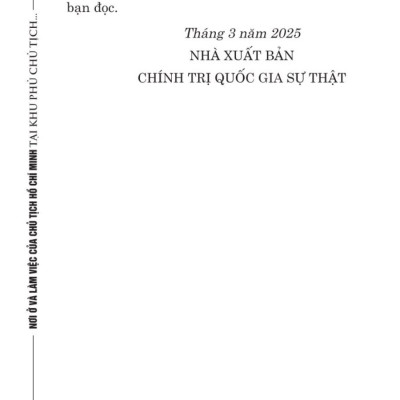 Nơi ở và làm việc của Chủ tịch Hồ Chí Minh tại Khu Phủ Chủ tịch - Hà Nội - bản in 2025