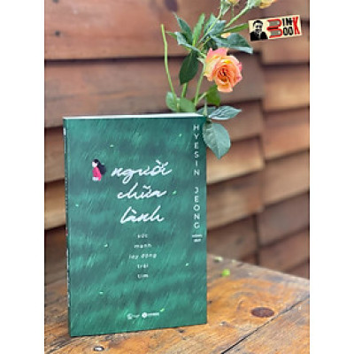 (Đã bán được hơn 500.000 bản tại Hàn Quốc) NGƯỜI CHỮA LÀNH – SỨC MẠNH LAY ĐỘNG TRÁI TIM – Hyesin Jeong – Mjakl dịch  - Thái Hà - NXB Thế Giới