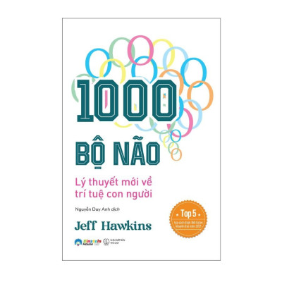 1000 BỘ NÃO - LÝ THUYẾT MỚI VỀ TRÍ TUỆ CON NGƯỜI - Jeff Hawkins - Nguyễn Duy Anh dịch (bìa mềm)