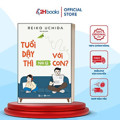 Sách- Tuổi Dậy Thì Nói Gì Với Con-Reiko Uchida- Nuôi Dạy Con (Tái Bản 2021)(75)- 2HBooks