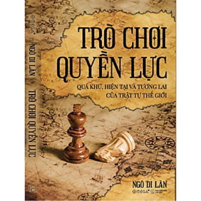 Trò Chơi Quyền Lực - Quá Khứ, Hiện Tại & Tương Lại Của Trật Tự Thế Giới - Bản Quyền