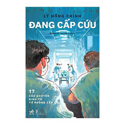 Đang cấp cứu: 17 câu chuyện sinh tử từ phòng cấp cứu - Bản Quyền