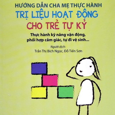 Hướng Dẫn Cha Mẹ Thực Hành Trị Liệu Hoạt Động Cho Trẻ Tự Kỷ (Tái Bản 2022)