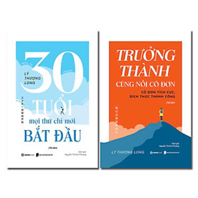Combo Sách Lý Thượng Long - 30 Tuổi-Mọi Thứ Chỉ Mới Bắt Đầu + Trưởng Thành Cùng Nỗi Cô Đơn (Bộ 2 Cuốn)