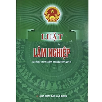 Luật lâm nghiệp ( Có hiệu lực thi hành từ ngày 01/01/2019) - Quốc Hội - NXB Lao Động - Dân Hiền