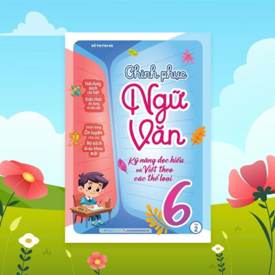 Sách Chinh Phục Ngữ Văn - Kỹ Năng Đọc Hiểu Và Viết Theo Các Thể Loại Lớp 6 Tập 2 - Megabook