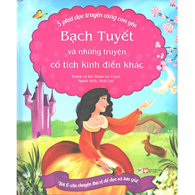 5 Phút Đọc Truyện Cùng Con Yêu - Bạch Tuyết Và Những Truyện Cổ Tích Kinh Điển Khác