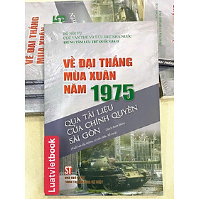 Về Đại Thắng Mùa Xuân Năm 1975 Qua Tài Liệu Của Chính Quyền Sài Gòn