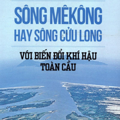 Sông Mê Kông Hay Sông Cửu Long Với Biến Đổi Khí Hậu Toàn Cầu