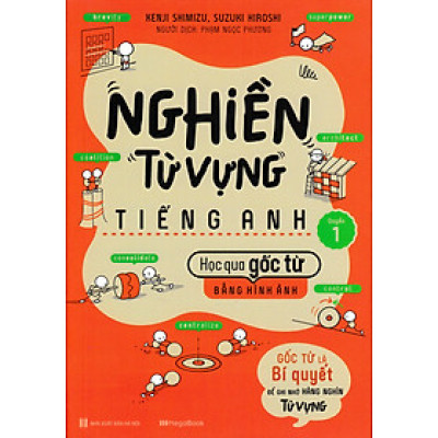 Nghiền Từ Vựng Tiếng Anh - Học Qua Gốc Từ Bằng Hình Ảnh (Quyển 1)