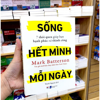 Sống Hết Mình Mỗi Ngày - 7 Thói Quen Giúp Bạn Hạnh Phúc Và Thành Công