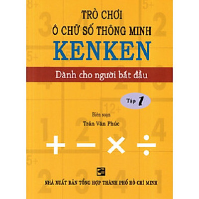 Trò Chơi Ô Chữ Số Thông Minh Kenken - Dành Cho Người Bắt Đầu (Tập 1)