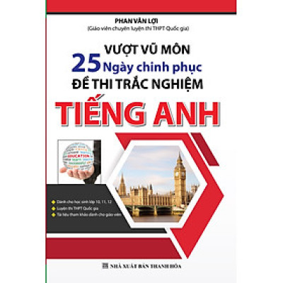 Vượt Vũ Môn 25 Ngày Chinh Phục Đề Thi Trắc Nghiệm Tiếng Anh