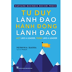 Tư Duy Lãnh Đạo - Hành Động Lãnh Đạo