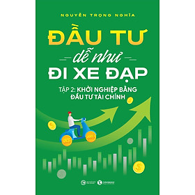Sách - Đầu tư dễ như đi xe đạp  Tập 2: Khởi nghiệp bằng đầu tư tài chính