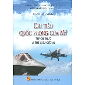 Sách - Chi tiêu quốc phòng của Mỹ, thách thức vị thế siêu cường - NXB KHXH