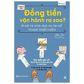 Đồng Tiền Vận Hành Ra Sao? - Bí Mật Tài Chính Dành Cho Lứa Tuổi Thanh Thiếu Niên - Bản Quyền