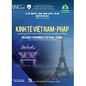 Sách - Kinh Tế Việt Nam – Pháp: Hướng Tới Phát Triển Xanh Và Bền Vững