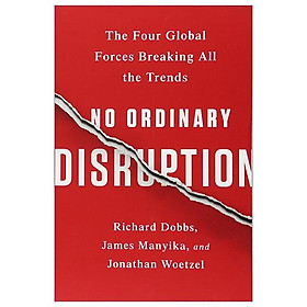 No Ordinary Disruption: The Four Global Forces Breaking All The Trends