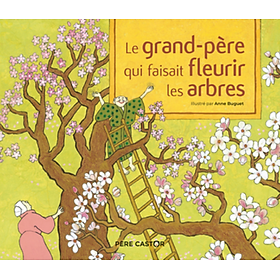 Sách tranh trẻ em tiếng Pháp - Le Grand-Pere Qui Faisait Fleurir Les Arbres - Un Conte De La Tradition Japonaise