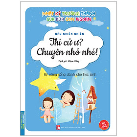 Nhật Ký Trưởng Thành Của Đứa Con Ngoan (Kỹ Năng Sống Dành Cho Học Sinh) - Thi Cử Ư ? Chuyện Nhỏ Nhé !