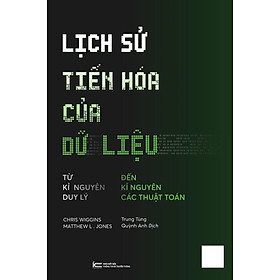 Lịch Sử Tiến Hoá Của Dữ Liệu (Tác giả: Chris Wiggins, Matthew L. Jones)